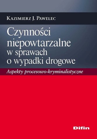 Czynności niepowtarzalne w sprawach o wypadki drogowe Czynności niepowtarzalne w sprawach o wypadki drogowe