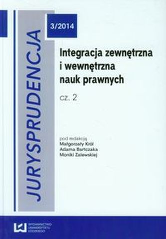 Jurysprudencja 3/2014 Integracja zewnętrzna i wewnętrzna nauk prawnych część 2 Jurysprudencja 3/2014 Integracja zewnętrzna i wewnętrzna nauk prawnych część 2