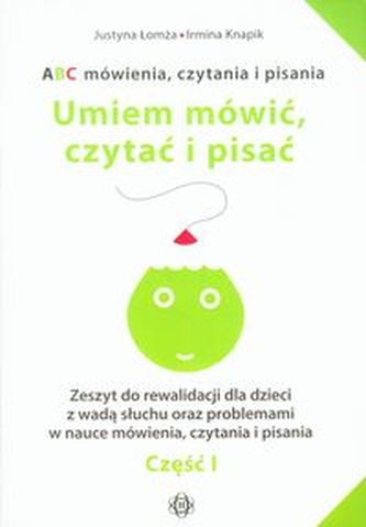 ABC mówienia czytania i pisania Umiem mówić, czytać i pisać Część 1 ABC mówienia czytania i pisania Umiem mówić, czytać i pisać Część 1