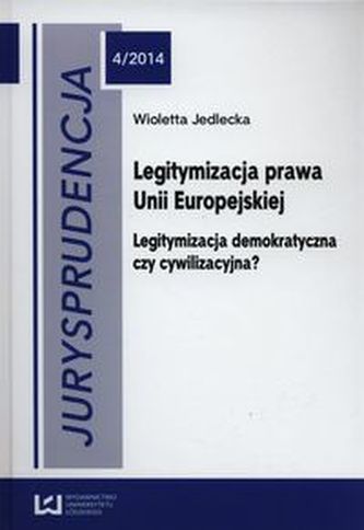 Jurysprudencja 4/2014 Legitymizacja prawa Unii Europejskiej Jurysprudencja 4/2014 Legitymizacja prawa Unii Europejskiej