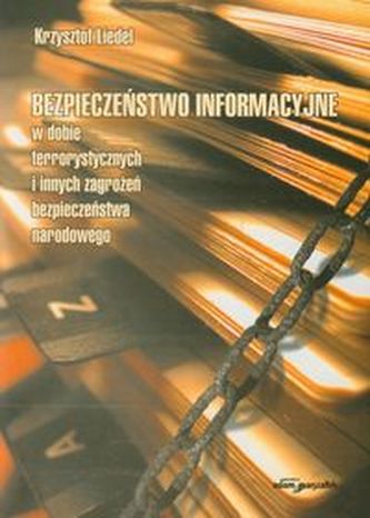 Bezpieczeństwo informacyjne w dobie terrorystycznych i innych zagrożeń bezpieczeństwa narodowego