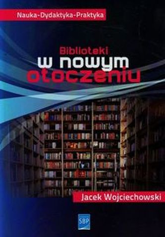 Biblioteki w nowym otoczeniu Biblioteki w nowym otoczeniu