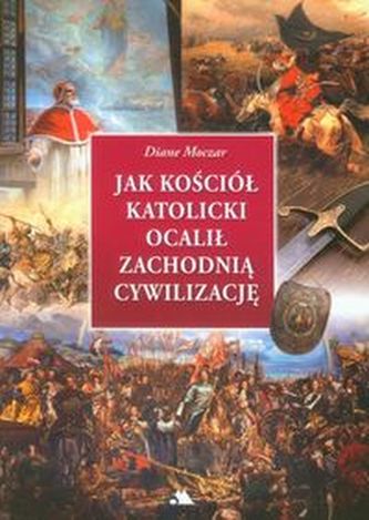 Jak Kościół katolicki ocalił zachodnią cywilizację Jak Kościół katolicki ocalił zachodnią cywilizację