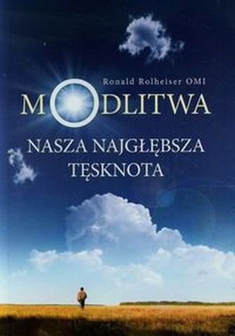 Modlitwa nasza najgłębsza tęsknota Modlitwa nasza najgłębsza tęsknota