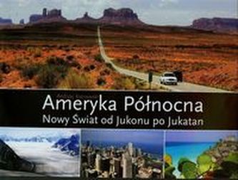 Ameryka Północna Nowy świat od Jukonu po Jukatan