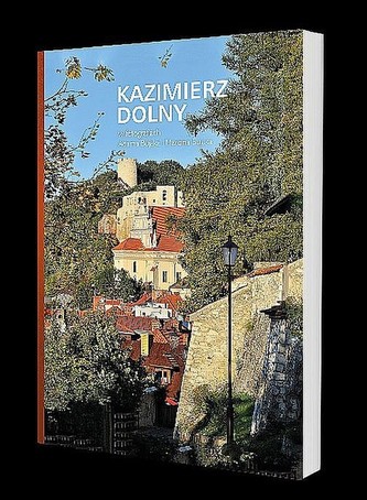 Kazimierz Dolny w fotografiach Adama Bujaka i Marcina Bujaka Kazimierz Dolny w fotografiach Adama Bujaka i Marcina Bujaka