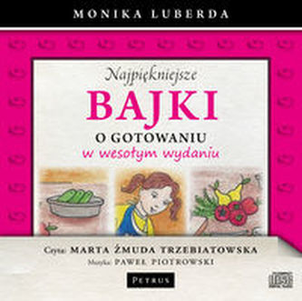 Najpiękniejsze bajki o gotowaniu w wesołym wydaniu