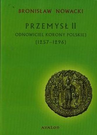 Przemysł II Odnowiciel korony polskiej Przemysł II Odnowiciel korony polskiej