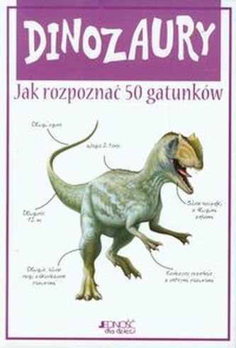 Dinozaury Jak rozpoznać 50 gatunków Dinozaury Jak rozpoznać 50 gatunków