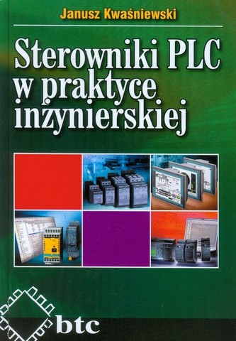 Sterowniki PLC w praktyce inżynierskiej Sterowniki PLC w praktyce inżynierskiej
