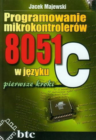 Programowanie mikrokontrolerów 8051 w języku C Programowanie mikrokontrolerów 8051 w języku C