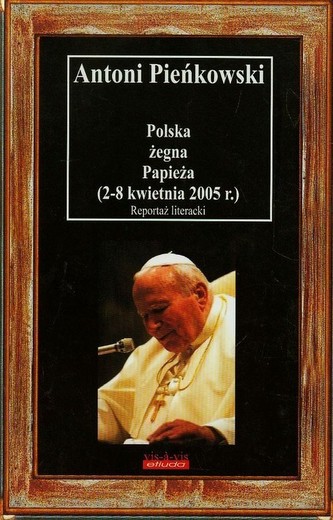 Polska żegna Papieża 2-8 kwietnia 2005 r. Polska żegna Papieża 2-8 kwietnia 2005 r.