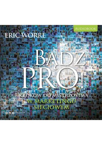 Bądź pro! 7 kroków do mistrzostwa w marketingu sieciowym. Audiobook Bądź pro! 7 kroków do mistrzostwa w marketingu sieciowym. Audiobook