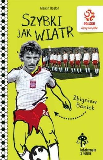 PZPN Bohaterowie z boiska Zbigniew Boniek Szybki jak wiatr PZPN Bohaterowie z boiska Zbigniew Boniek Szybki jak wiatr