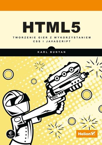 HTML5 Tworzenie gier z wykorzystaniem CSS i JavaScript