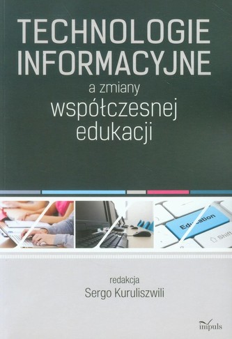 Technologie informacyjne a zmiany współczesnej edukacji Technologie informacyjne a zmiany współczesnej edukacji
