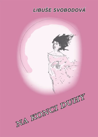 Na konci duhy : vzpomínková próza (Libuše Svobodová, 2007)