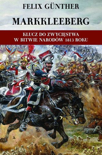 Markkleeberg Klucz do zwycięstwa w Bitwie Narodów 1813 roku Markkleeberg Klucz do zwycięstwa w Bitwie Narodów 1813 roku