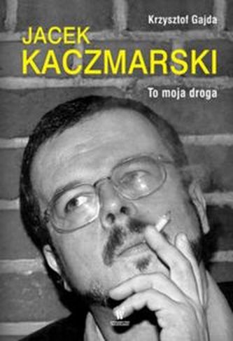 Jacek Kaczmarski To moja droga Jacek Kaczmarski To moja droga