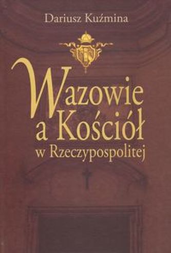 Wazowie a Kościół w Rzeczypospolitej Wazowie a Kościół w Rzeczypospolitej