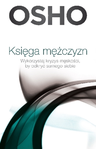 Księga mężczyzn. Wykorzystaj kryzys męskości, by odkryć samego siebie