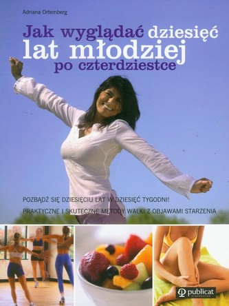 Jak wyglądać dziesięć lat młodziej po czterdziestce