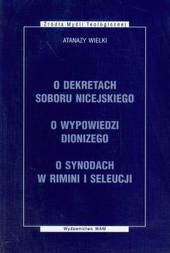 O dekretach soboru nicejskiego O wypowiedzi Dionizego O synodach w Rimini i Seleucji O dekretach soboru nicejskiego O wypowiedzi Dionizego O synodach w Rimini i Seleucji