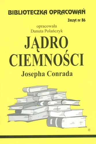 Biblioteczka Opracowań Jądro ciemności Josepha Conrada Biblioteczka Opracowań Jądro ciemności Josepha Conrada