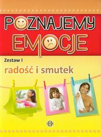 Poznajemy emocje 1 Radość i smutek Poznajemy emocje 1 Radość i smutek