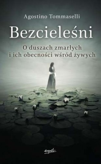Bezcieleśni o duszach zmarłych i ich obecniści wśród żywych Bezcieleśni o duszach zmarłych i ich obecniści wśród żywych