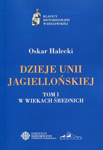 Dzieje Unii Jagiellońskiej Tom 1 W wiekach średnich