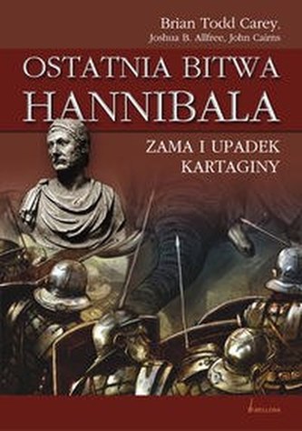 Ostatnia Bitwa Hannibala. Zama i upadek Kartaginy.
