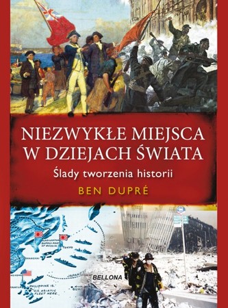 Niezwykłe miejsca w dziejach świata. Ślady tworzenia historii Niezwykłe miejsca w dziejach świata. Ślady tworzenia historii