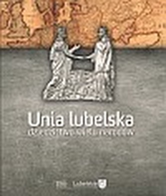 Unia Lubelska. Dziedzictwo wielu narodów