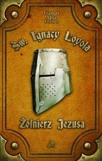 Św. Ignacy Loyola Żołnierz Jezusa