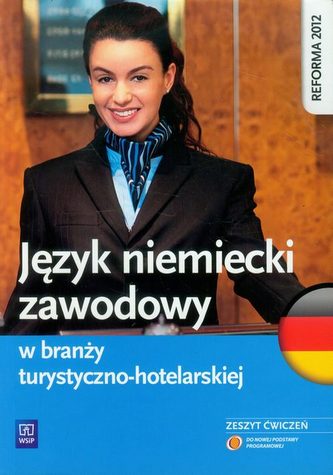 Język niemiecki zawodowy w branży turystyczno-hotelarskiej. Zeszyt ćwiczeń Język niemiecki zawodowy w branży turystyczno-hotelarskiej. Zeszyt ćwiczeń