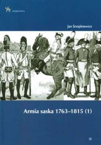 Armia saska 1763-1815. Część 1. Wojownicy Armia saska 1763-1815. Część 1. Wojownicy