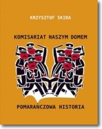 Komisariat Naszym Domem. Pomarańczowa historia