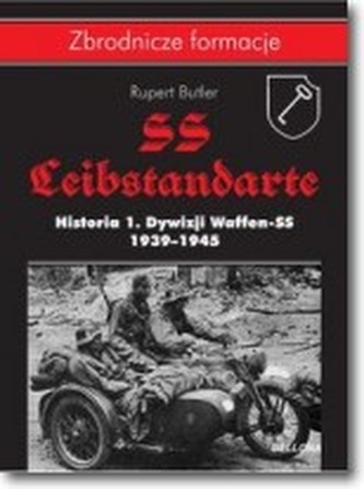 SS-Leibstandarte. Historia 1. Dywizji Waffen-SS 1939-1945 SS-Leibstandarte. Historia 1. Dywizji Waffen-SS 1939-1945