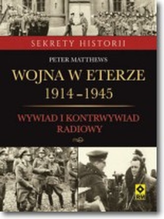 Wojna w eterze 1914-1945. Wywiad i kontrwywiad radiowy Wojna w eterze 1914-1945. Wywiad i kontrwywiad radiowy