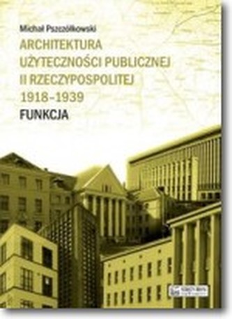 Architektura użyteczności publicznej II Rzeczypospolitej 1918-1939. Funkcja