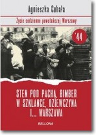 Sten pod pachą, bimber w szklance... Życie codzienne powstańczej Warszawy