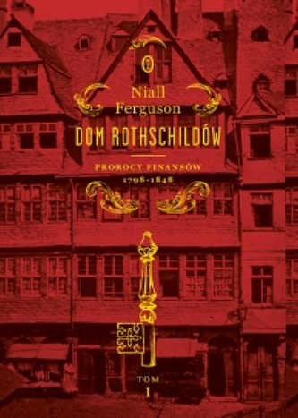 Dom Rothschildów. Prorocy finansów 1798-1848  Tom 1