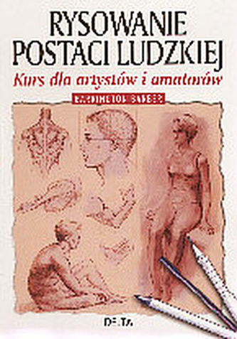 Rysowanie postaci ludzkiej. Kurs dla artystów i amatorów Rysowanie postaci ludzkiej. Kurs dla artystów i amatorów