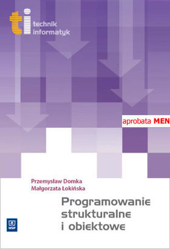 Programowanie strukturalne i obiektowe. Technik informatyk (+CD) Programowanie strukturalne i obiektowe. Technik informatyk (+CD)
