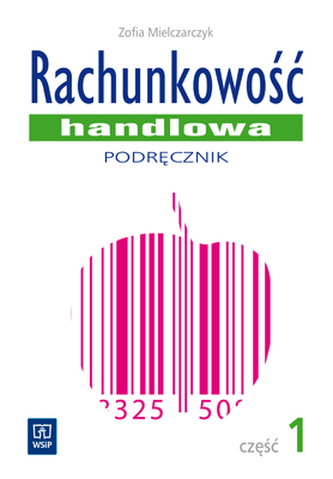 Technik handlowiec. Rachunkowość handlowa. Podręcznik. Część 1 Technik handlowiec. Rachunkowość handlowa. Podręcznik. Część 1