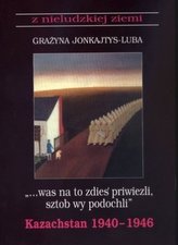 Z nieludzkiej ziemi. Kazachstan 1940-1946