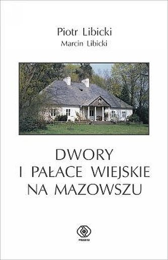Dwory i pałace wiejskie na Mazowszu