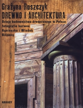 Drewno i architektura. Dzieje budownictwa drewnianego w Polsce