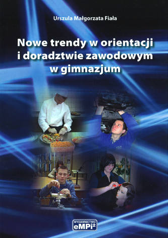 Nowe trendy w orientacji i doradztwie zawodowym w gimnazjum Nowe trendy w orientacji i doradztwie zawodowym w gimnazjum